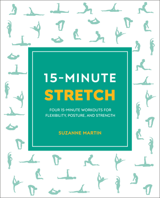 15-Minute Stretch: Four 15-Minute Workouts for Flexibility, Posture, and Strength - Martin, Suzanne