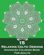 15 Relaxing Celtic Designs: Advanced Coloring Book For Adults