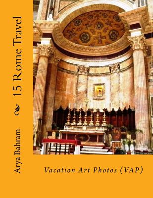 15 Rome Travel: Vacation Art Photos (VAP) - Bahram, Arya