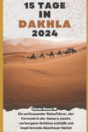 15 Tage in Dakhla2024: Ein umfassender Reisef?hrer, der Fernweh in der Sahara weckt, verborgene Sch?tze enth?llt und inspirierende Abenteuer bietet