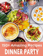 150+ Amazing Recipes Dinner Party