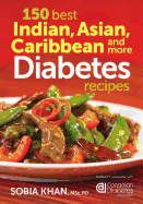 150 Best Indian, Asian, Caribbean and More Diabetes Recipes - Khan, Sobia