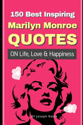 150 Best Inspiring Marilyn Monroe Quotes On Life, Love & Happiness - Rabie, Joseph