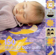 150 Blocks for Baby Quilts: Mix-And-Match Designs for Cute and Cozy Quilted Treasures
