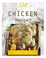 150 Chicken Recipes: Inspired Ideas for Everyday Cooking