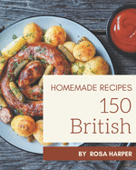 150 Homemade British Recipes: A Must-have British Cookbook for Everyone