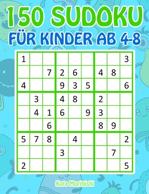 150 Sudoku f?r Kinder ab 4 - 8: Sudoku Mit S??es Monsterbuch Kinder - Morinishi, Kota