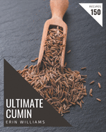 150 Ultimate Cumin Recipes: A Cumin Cookbook for Effortless Meals