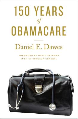 150 Years of Obamacare - Dawes, Daniel E, and Satcher, David (Foreword by)