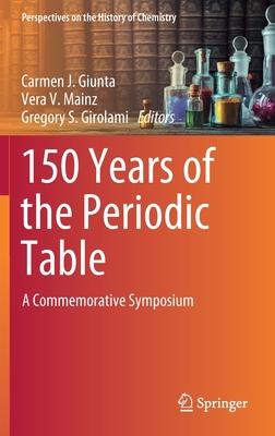 150 Years of the Periodic Table: A Commemorative Symposium - Giunta, Carmen J (Editor), and Mainz, Vera V (Editor), and Girolami, Gregory S (Editor)