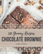 150 Yummy Chocolate Brownie Recipes: A Yummy Chocolate Brownie Cookbook from the Heart!