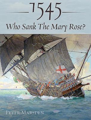 1545: Who Sank the Mary Rose? - Marsden, Peter