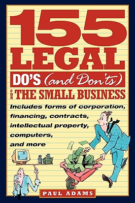 155 Legal Do's (and Don'ts) for the Small Business - Adams, Paul