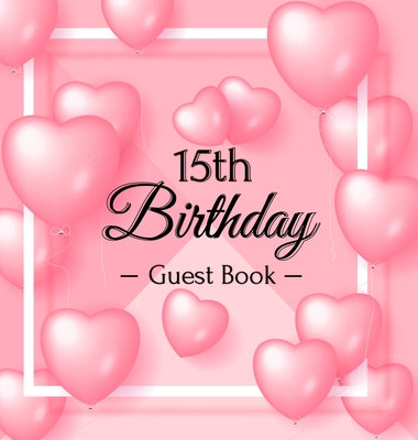 15th Birthday Guest Book: Keepsake Gift for Men and Women Turning 15 - Hardback with Funny Pink Balloon Hearts Themed Decorations & Supplies, Personalized Wishes, Sign-in, Gift Log, Photo Pages - Lukesun, Luis