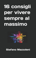 16 consigli per vivere sempre al massimo