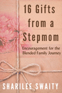 16 Gifts from a Stepmom: Encouragement for the Blended Family Journey