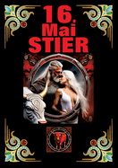 16.Mai, mein Geburtstag: Geboren im Zeichen des Stiers. Meine Eigenschaften und Charakterz?ge, meine St?rken und Schw?chen, meine Geburtstagsbegleiter und historische Ereignisse.