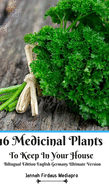 16 Medicinal Plants to Keep in Your House Bilingual Edition English Germany Lite Version