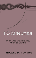 16 Minutes ... When One Breath Ends, Another Begins