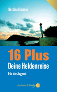 16 Plus: Deine Heldenreise - F?r die Jugend