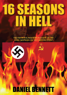 16 Seasons in Hell: The Definitive Western Account of the WWII Campaign on the Eastern Front