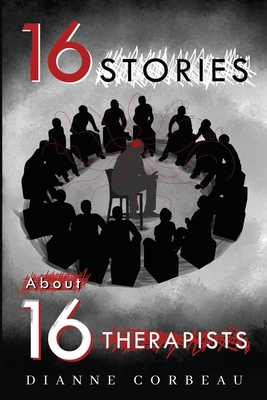 16 Stories About 16 Therapists - Corbeau, Dianne