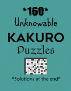 160 Unknowable Kakuro Puzzles - Solutions at the end: Kakuro puzzle books - Have a Blast!