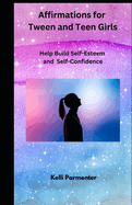 165 Affirmations for Tween and Teen Girls: Help Build Self-Esteem and Self-Confidence