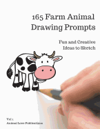 165 Farm Animal Drawing Prompts, Vol 1: Ideas for Kids, Teens or Adults to Sketch, 8.5"x11"