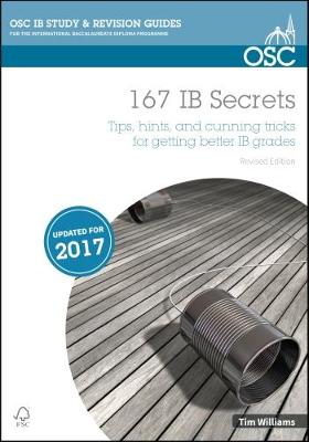 167 IB Secrets: Tips, hints, and cunning tricks for getting better IB grades - Williams, Tim