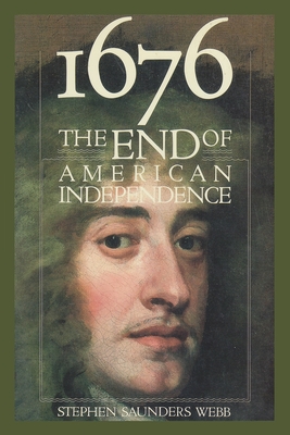 1676: The End of American Independence - Webb, Stephen