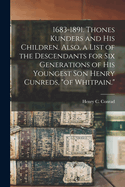 1683-1891. Thones Kunders and his Children. Also, a List of the Descendants for six Generations of his Youngest son Henry Cunreds, "of Whitpain."