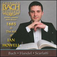 1685 & The Art of Ian Howell - American Bach Soloists; Ian Howell (vocals); Lawrence Ragent (horn)