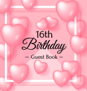 16th Birthday Guest Book: Keepsake Gift for Men and Women Turning 16 - Hardback with Funny Pink Balloon Hearts Themed Decorations & Supplies, Personalized Wishes, Sign-in, Gift Log, Photo Pages