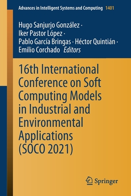 16th International Conference on Soft Computing Models in Industrial and Environmental Applications (SOCO 2021) - Sanjurjo Gonzlez, Hugo (Editor), and Pastor Lpez, Iker (Editor), and Garca Bringas, Pablo (Editor)