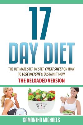 17 Day Diet: The Ultimate Step by Step Cheat Sheet on How to Lose Weight & Sustain It Now - Michaels, Samantha, and Michaels Samantha