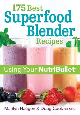 175 Best Superfood Blender Recipes: Using Your Nutribullet - Haugen, Marilyn, and Cook, Doug