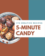 175 Creative 5-Minute Candy Recipes: A 5-Minute Candy Cookbook for Your Gathering