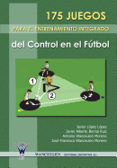 175 Juegos Para El Entrenamiento Integrado del Control En El Futbol
