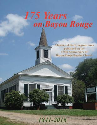 175 Years on Bayou Rouge 1841-2016: 175th Anniversary of Bayou Rouge Baptist Church - Decuir, Randy