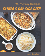 175 Yummy Father's Day Side Dish Recipes: Greatest Yummy Father's Day Side Dish Cookbook of All Time