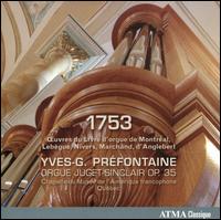 1753: ?uvres du Livre d'orgue de Montral, Lebgue, Nivers, Marchand, d'Anglebert - Yves-G. Prefontaine (organ)