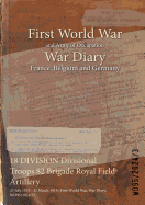 18 Division Divisional Troops 82 Brigade Royal Field Artillery: 23 July 1915 - 31 March 1919 (First World War, War Diary, Wo95/2024/3)