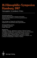 18. Hamophilie-Symposion Hamburg 1987: Verhandlungsberichte: Arztliche Versorgung HIV-1-Infizierter Hamophiler: Verlauf Der HIV-1-Infektion Und Verhutung Bedrohlicher Folgekrankheiten Freie Vortrage Zur Diagnostik Und Behandlung Angeborener Und...