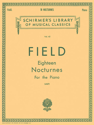 18 Nocturnes: Schirmer Library of Classics Volume 42 Piano Solo - Field, John, MD (Composer), and Liszt, Franz (Editor)