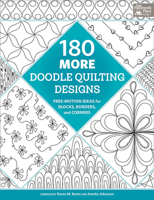 180 More Doodle Quilting Designs: Free-Motion Ideas for Blocks, Borders, and Corners - Burns, Karen M, and Johanson, Amelia