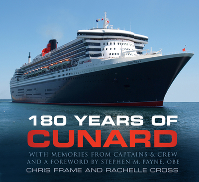 180 Years of Cunard - Frame, Chris, and Cross, Rachelle, and Payne, Stephen M., OBE (Foreword by)