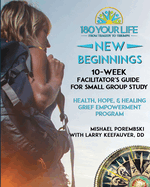 180 Your Life New Beginnings: 10-Week Facilitator's Guide for Small Group Study: Part of the 180 Your Life New Beginnings 10-Week Grief Empowerment Print & Video Small Group Study Series.