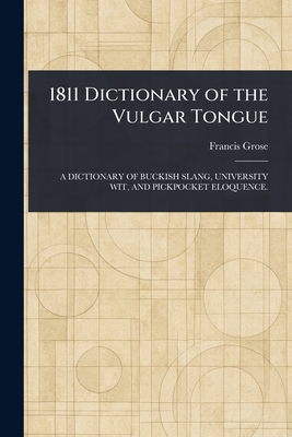 1811 Dictionary of the Vulgar Tongue - Grose, Francis