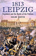 1813: Leipzig: Napoleon and the Battle of the Nations